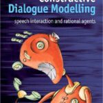 خرید و دانلود نسخه کامل کتاب Constructive Dialogue Modelling: Speech Interaction and Rational Agents (Wiley Series in Agent Technology)