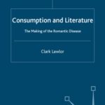 خرید و دانلود نسخه کامل کتاب Consumption and Literature: The Making of the Romantic Disease