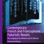 خرید و دانلود نسخه کامل کتاب Contemporary French and Francophone Futuristic Novels: The Longing to be Written and its Refusal