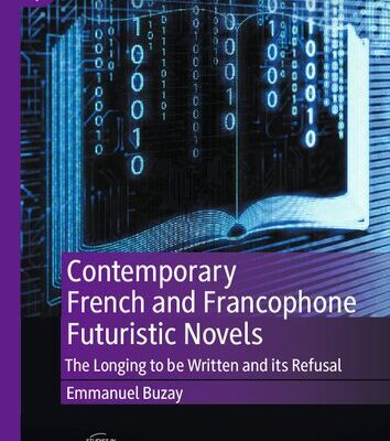 خرید و دانلود نسخه کامل کتاب Contemporary French and Francophone Futuristic Novels: The Longing to be Written and its Refusal