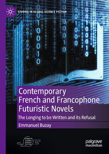 خرید و دانلود نسخه کامل کتاب Contemporary French and Francophone Futuristic Novels: The Longing to be Written and its Refusal_68dfb4c357131.jpeg خرید و دانلود نسخه کامل کتاب Contemporary French and Francophone Futuristic Novels: The Longing to be Written and its Refusal