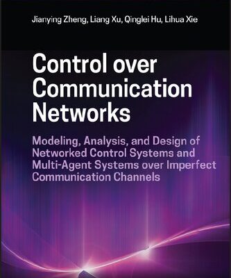 خرید و دانلود نسخه کامل کتاب Control over Communication Networks: Modeling, Analysis, and Design of Networked Control Systems and Multi-Agent Systems over Imperfect Communication Channels