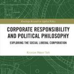 خرید و دانلود نسخه کامل کتاب Corporate Responsibility and Political Philosophy: Exploring the Social Liberal Corporation