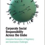 خرید و دانلود نسخه کامل کتاب Corporate Social Responsibility Across the Globe: Innovative Resolution of Regulatory and Governance Challenges