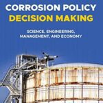 خرید و دانلود نسخه کامل کتاب Corrosion Policy Decision Making: Science, Engineering, Management, and Economy