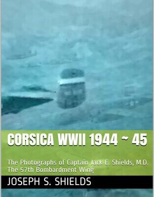 خرید و دانلود نسخه کامل کتاب Corsica WWII 1944 ~ 45: The Photographs of Captain Jack E. Shields, M.D. The 57th Bombardment Wing