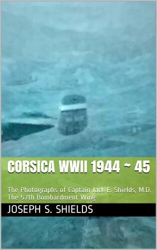 خرید و دانلود نسخه کامل کتاب Corsica WWII 1944 ~ 45: The Photographs of Captain Jack E. Shields, M.D. The 57th Bombardment Wing_68e07e7787c41.jpeg خرید و دانلود نسخه کامل کتاب Corsica WWII 1944 ~ 45: The Photographs of Captain Jack E. Shields, M.D. The 57th Bombardment Wing