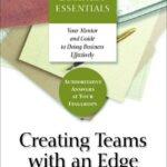 خرید و دانلود نسخه کامل کتاب Creating Teams With an Edge: The Complete Skill Set to Build Powerful and Influential Teams (Harvard Business Essentials)