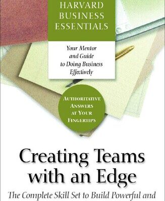 خرید و دانلود نسخه کامل کتاب Creating Teams With an Edge: The Complete Skill Set to Build Powerful and Influential Teams (Harvard Business Essentials)