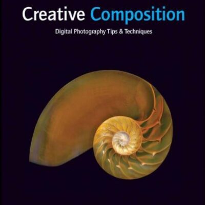 خرید و دانلود نسخه کامل کتاب Creative Composition Digital Photography Tips and Techniques