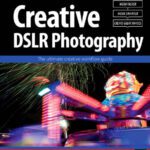 خرید و دانلود نسخه کامل کتاب Creative DSLR Photography: The ultimate creative workflow guide (Digital Workflow)