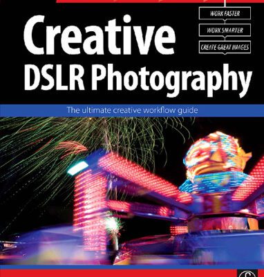 خرید و دانلود نسخه کامل کتاب Creative DSLR Photography: The ultimate creative workflow guide (Digital Workflow)