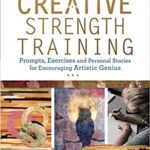 خرید و دانلود نسخه کامل کتاب Creative Strength Training:  Prompts, Exercises and Personal Stories for Encouraging Artistic Genius[2016] –  +  pdf