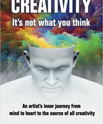 خرید و دانلود نسخه کامل کتاب Creativity: It’s not what you think: An artist’s journey from mind to heart to the source of all creativity [2021] –  +  PDF