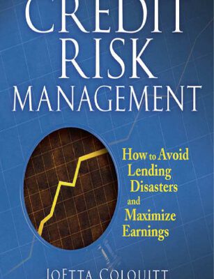 خرید و دانلود نسخه کامل کتاب Credit Risk Management: How to Avoid Lending Disasters and Maximize Earnings