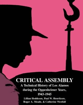خرید و دانلود نسخه کامل کتاب Critical Assembly : A Technical History of Los Alamos During the Oppenheimer Years, 1943-1945