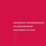 خرید و دانلود نسخه کامل کتاب Critiquing Postmodernism in Contemporary Discourses of Race (American Literature Readings in the Twenty-first Century)