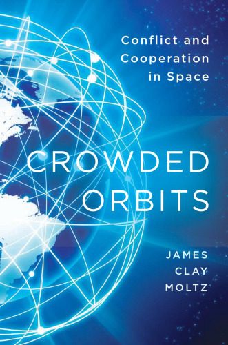 خرید و دانلود نسخه کامل کتاب Crowded Orbits: Conflict and Cooperation in Space_68fab4da6e4d2.jpeg خرید و دانلود نسخه کامل کتاب Crowded Orbits: Conflict and Cooperation in Space