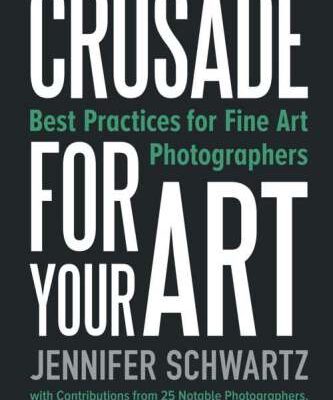 خرید و دانلود نسخه کامل کتاب Crusade for Your Art: Best Practices for Fine Art Photographers