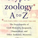 خرید و دانلود نسخه کامل کتاب Cryptozoology A To Z: The Encyclopedia of Loch Monsters, Sasquatch, Chupacabras, and Other Authentic Mysteries of Nature