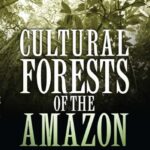خرید و دانلود نسخه کامل کتاب Cultural Forests of the Amazon: A Historical Ecology of People and Their Landscapes