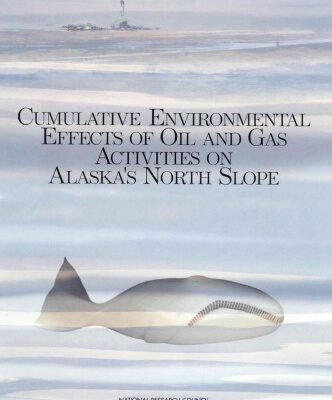 خرید و دانلود نسخه کامل کتاب Cumulative Environmental Effects of Oil and Gas Activities on Alaska’s North Slope: Activities on Alaska’s North Slope