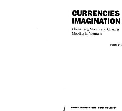 خرید و دانلود نسخه کامل کتاب Currencies of Imagination. Channeling Money and Chasing Mobility in Vietnam