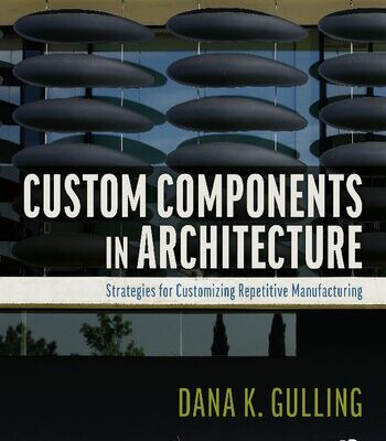 خرید و دانلود نسخه کامل کتاب Custom Components in Architecture: Strategies for Customizing Repetitive Manufacturing