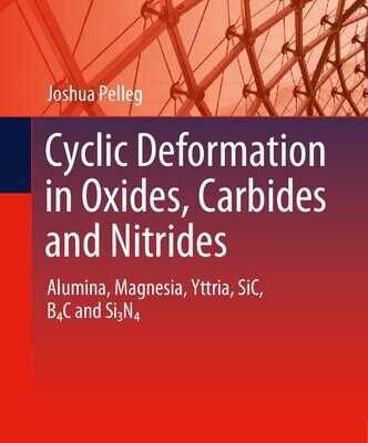 خرید و دانلود نسخه کامل کتاب Cyclic Deformation in Oxides, Carbides and Nitrides: Alumina, Magnesia, Yttria, SiC, B4C and Si3N4