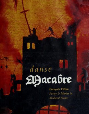 خرید و دانلود نسخه کامل کتاب Danse Macabre: François Villon. Poetry & Murder in Medieval France