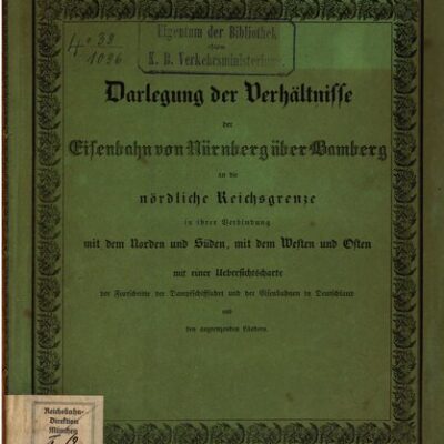 خرید و دانلود نسخه کامل کتاب Darlegung der Verhältnisse der Eisenbahn von Nürnberg über Bamberg an die nördliche Reichsgrenze in ihrer Verbindung mit dem Norden und Süden, mit dem Westen und Osten