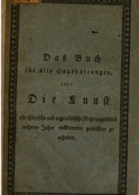 خرید و دانلود نسخه کامل کتاب Das Buch für alle Haushaltungen, oder: Die Kunst alle tierische und vegetabilische mehrere Jahre vollkommen genießbar zu halten