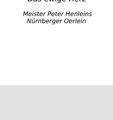 خرید و دانلود نسخه کامل کتاب Das ewige Herz : Meister Peter Henleins Nürnberger Oerlein