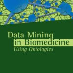 خرید و دانلود نسخه کامل کتاب Data Mining in Biomedicine Using Ontologies (Artech House Series Bioinformatics & Biomedical Imaging)
