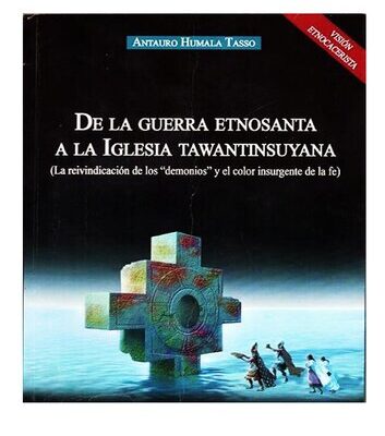 خرید و دانلود نسخه کامل کتاب De la guerra etnosanta a la iglesia Tawantinsuyana: la reivindicación de los “demonios” y el color insurgente de la fe. Visión etnocacerista
