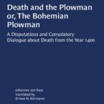 خرید و دانلود نسخه کامل کتاب Death and the Plowman or, The Bohemian Plowman: A Disputatious and Consolatory Dialogue about Death from the Year 1400