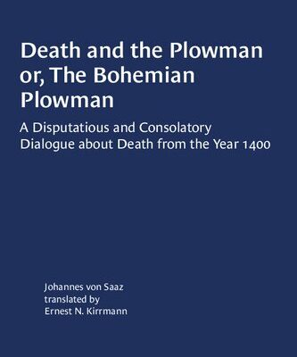 خرید و دانلود نسخه کامل کتاب Death and the Plowman or, The Bohemian Plowman: A Disputatious and Consolatory Dialogue about Death from the Year 1400