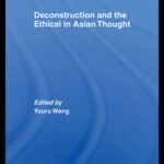 خرید و دانلود نسخه کامل کتاب Deconstruction and the Ethical in Asian Thought (Routledge Studies in Asian Religion and Philosophy)