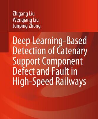خرید و دانلود نسخه کامل کتاب Deep Learning-Based Detection of Catenary Support Component Defect and Fault in High-Speed Railways