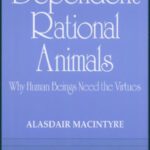 خرید و دانلود نسخه کامل کتاب Dependent Rational Animals: Why Human Beings Need the Virtues (Paul Carus Lectures)