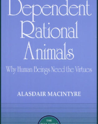 خرید و دانلود نسخه کامل کتاب Dependent Rational Animals: Why Human Beings Need the Virtues (Paul Carus Lectures)