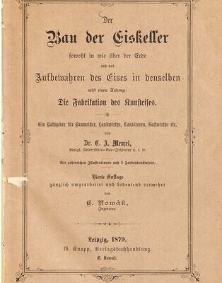 خرید و دانلود نسخه کامل کتاب Der Bau der Eiskeller sowohl in wie über der Erde und das Aufbewahren des Eises in denselben nebst einem Anhange: Die Fabrikation des Kunsteises