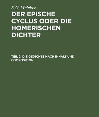 خرید و دانلود نسخه کامل کتاب Der epische Cyclus oder die homerischen Dichter: Teil 2 Die Gedichte nach Inhalt und Composition