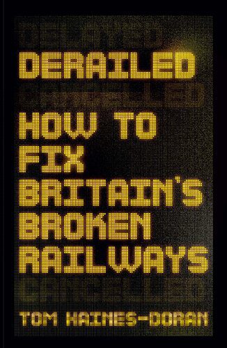 خرید و دانلود نسخه کامل کتاب Derailed: How to fix Britain’s brown railways_68fe6428b9788.jpeg خرید و دانلود نسخه کامل کتاب Derailed: How to fix Britain’s brown railways