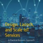 خرید و دانلود نسخه کامل کتاب Design, Launch, and Scale IoT Services: A Practical Business Approach
