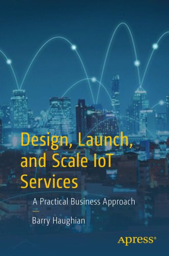 خرید و دانلود نسخه کامل کتاب Design, Launch, and Scale IoT Services: A Practical Business Approach_68f70d6b0404c.jpeg خرید و دانلود نسخه کامل کتاب Design, Launch, and Scale IoT Services: A Practical Business Approach