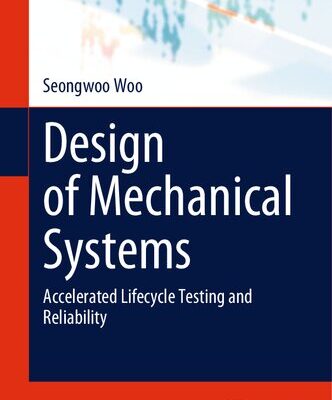 خرید و دانلود نسخه کامل کتاب Design of Mechanical Systems: Accelerated Lifecycle Testing and Reliability