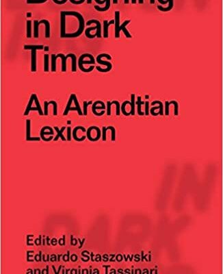 خرید و دانلود نسخه کامل کتاب Designing in Dark Times: An Arendtian Lexicon – Orginal Pdf