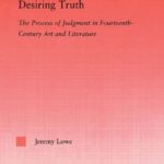 خرید و دانلود نسخه کامل کتاب Desiring Truth: The Process of Judgment in Fourteenth-Century Art and Literature