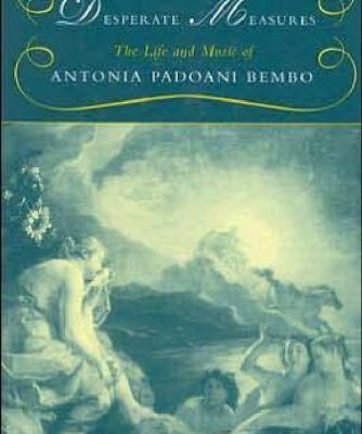 خرید و دانلود نسخه کامل کتاب Desperate Measures: The Life and Music of Antonia Padoani Bembo